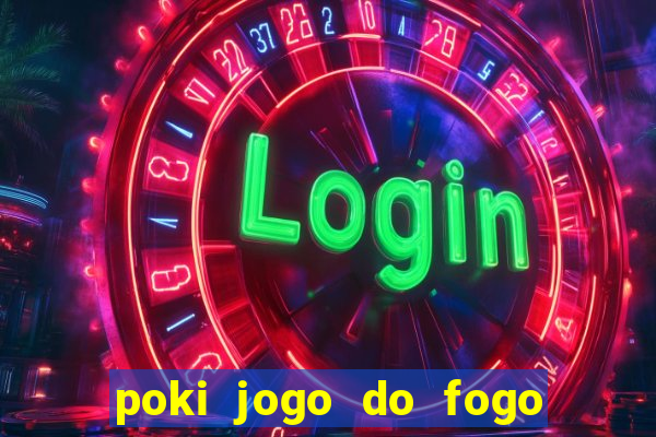 poki jogo do fogo e agua